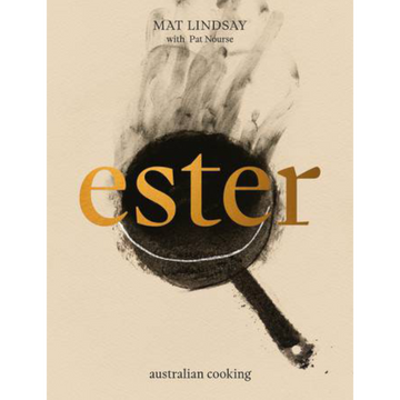 Ester: Australian Cooking by Mat Lindsay & Pat Nourse