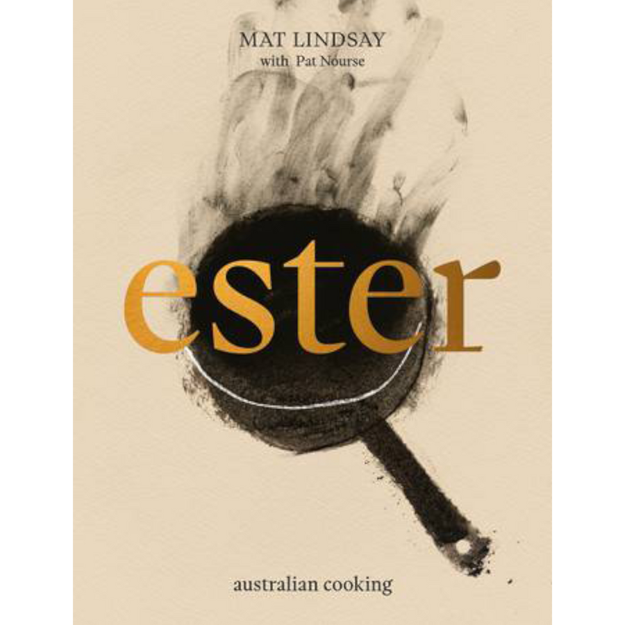 Ester: Australian Cooking by Mat Lindsay & Pat Nourse