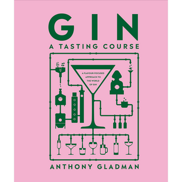 Gin A Tasting Course by Anthony Gladman