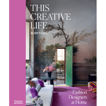 This Creative Life: Fashion Designers at Home by Robyn Lea