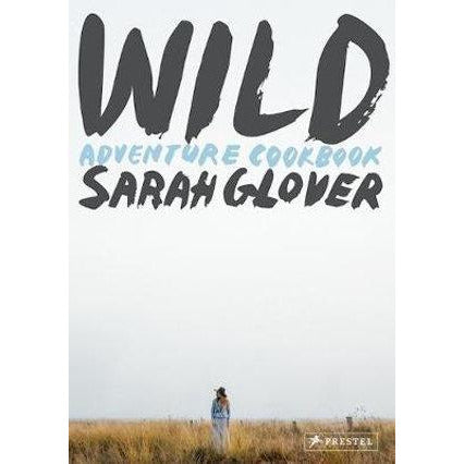 Wild Adventurer Cookbook by Sarah Glover